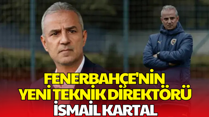 Fenerbahçe’nin Yeni Teknik Direktörü İsmail Kartal Oldu
